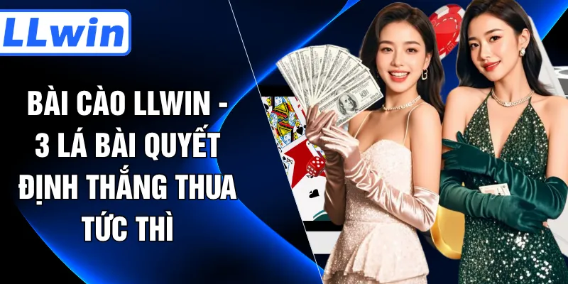 Bài Cào LLWIN - 3 Lá Bài Quyết Định Thắng Thua Tức Thì
