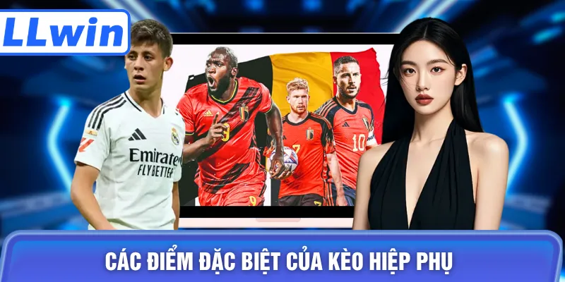Các điểm đặc biệt của kèo hiệp phụ
