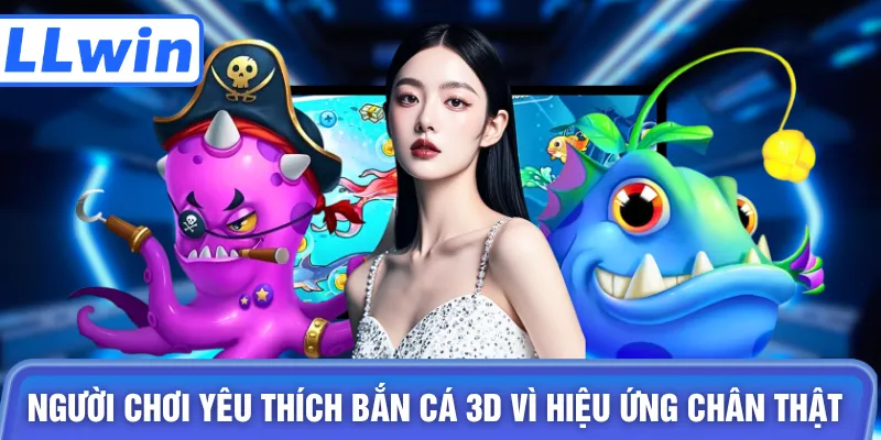 Người chơi yêu thích bắn cá 3D vì hiệu ứng chân thật