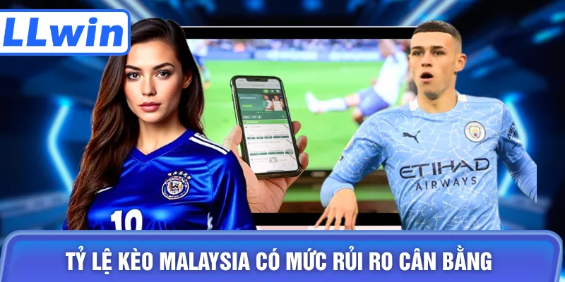 Tỷ lệ kèo Malaysia có mức rủi ro cân bằng